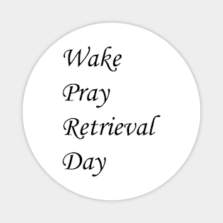 Wake Pray Retrieval Day Magnet